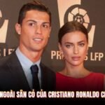 Cuộc Sống Ngoài Sân Cỏ Của Cristiano Ronaldo Chi Tiết Nhất